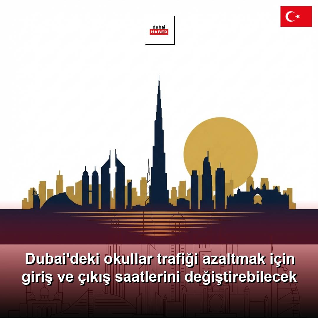 Dubai'deki okullar trafiği azaltmak için giriş ve çıkış saatlerini değiştirebilecek