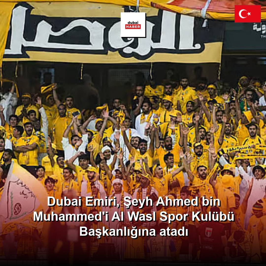 Dubai Emiri, Şeyh Ahmed bin Muhammed'i Al Wasl Spor Kulübü Başkanlığına atadı