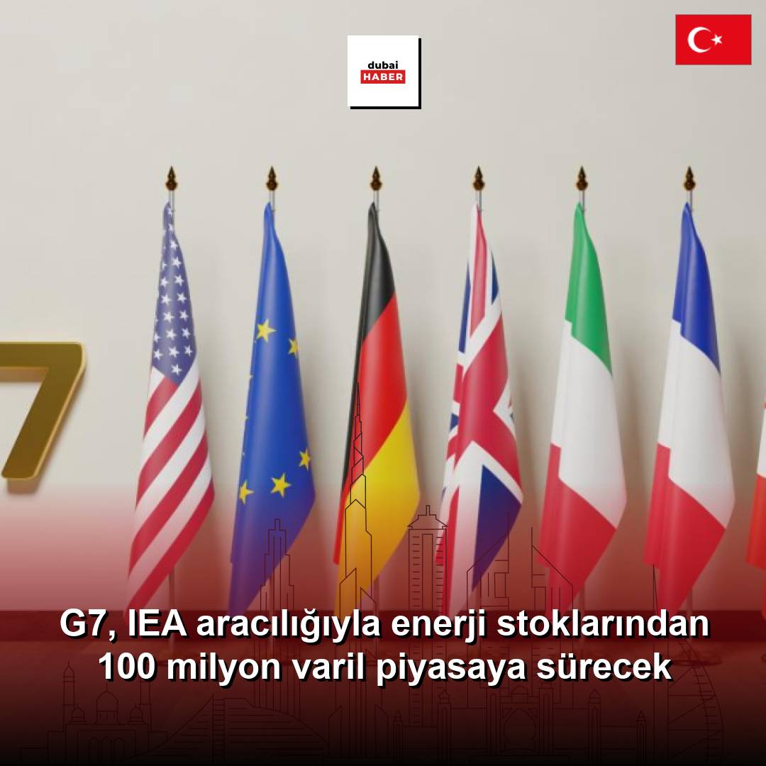 G7, IEA aracılığıyla enerji stoklarından 100 milyon varil piyasaya sürecek
