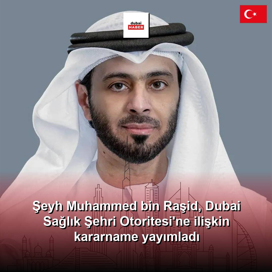 Şeyh Muhammed bin Raşid, Dubai Sağlık Şehri Otoritesi'ne ilişkin kararname yayımladı