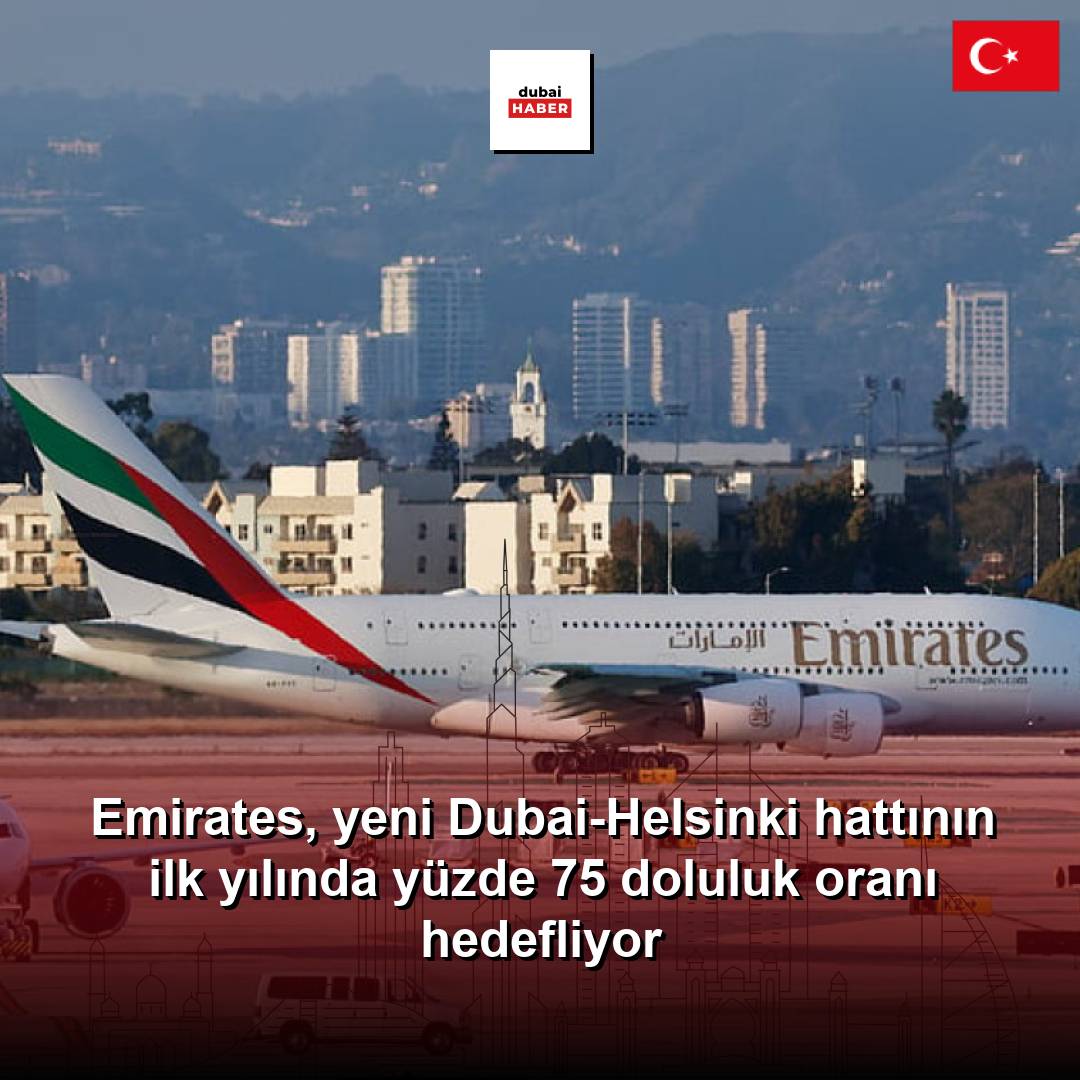 Emirates, yeni Dubai-Helsinki hattının ilk yılında yüzde 75 doluluk oranı hedefliyor