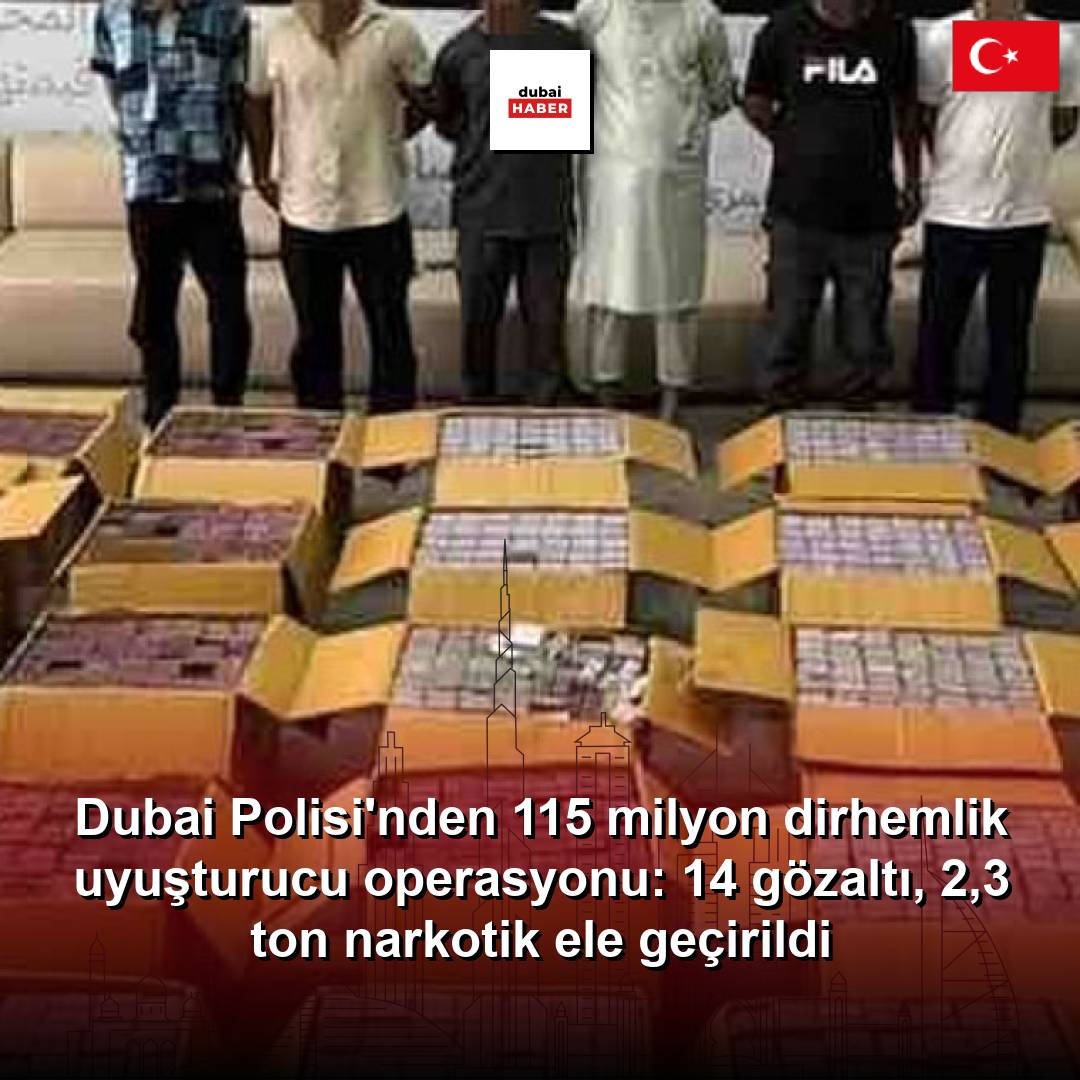 Dubai Polisi'nden 115 milyon dirhemlik uyuşturucu operasyonu: 14 gözaltı, 2,3 ton narkotik ele geçirildi