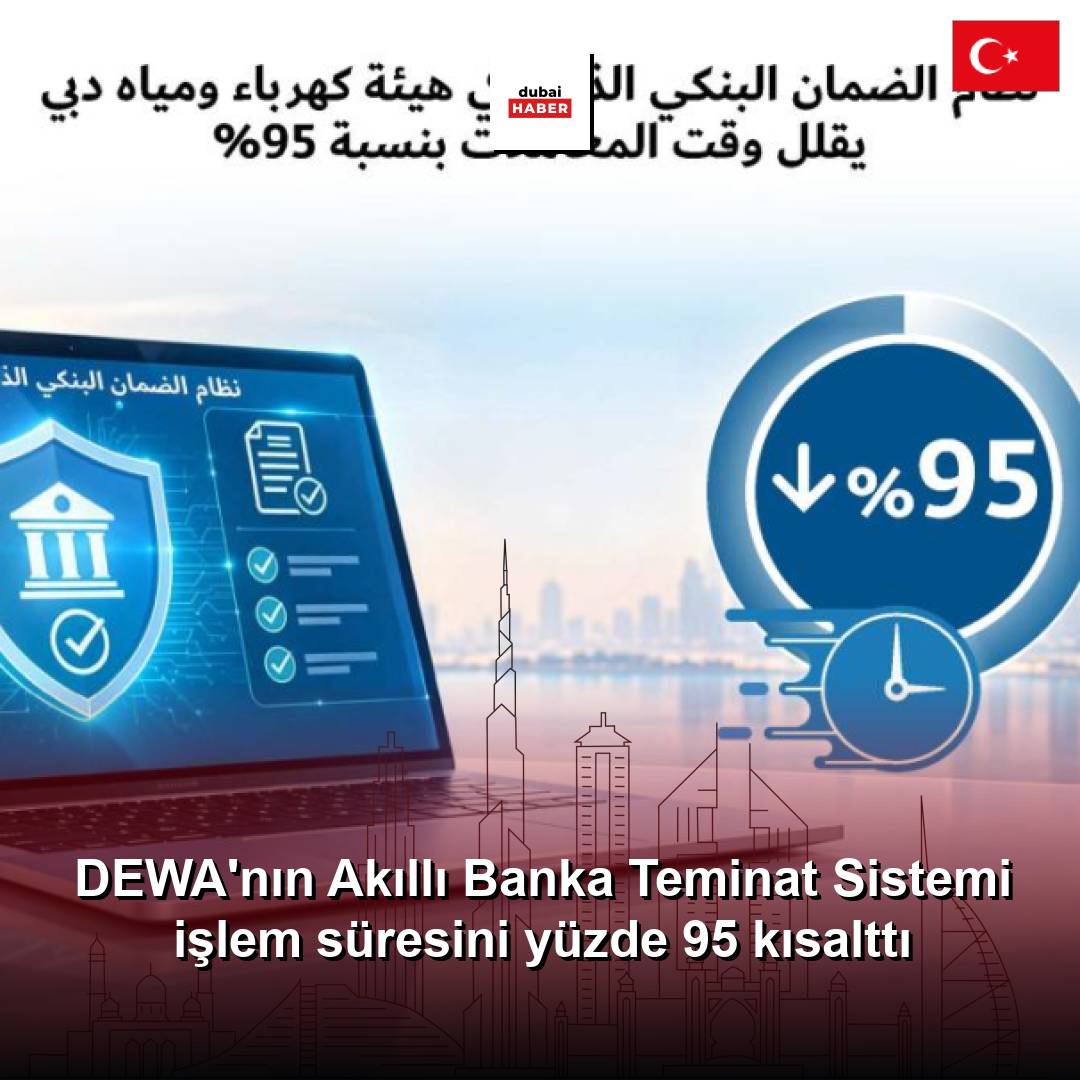 DEWA'nın Akıllı Banka Teminat Sistemi işlem süresini yüzde 95 kısalttı