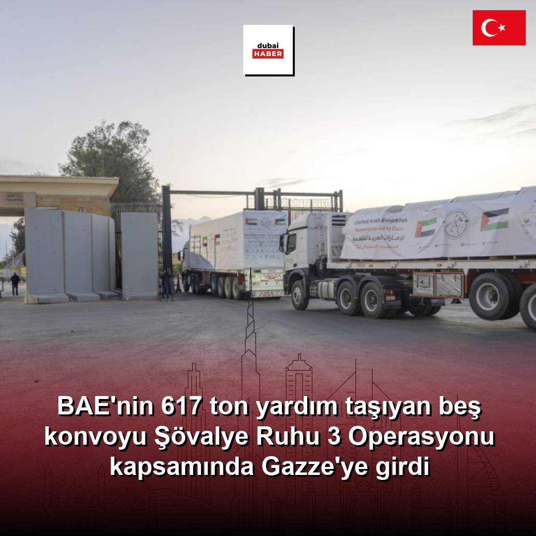 BAE'nin 617 ton yardım taşıyan beş konvoyu Şövalye Ruhu 3 Operasyonu kapsamında Gazze'ye girdi