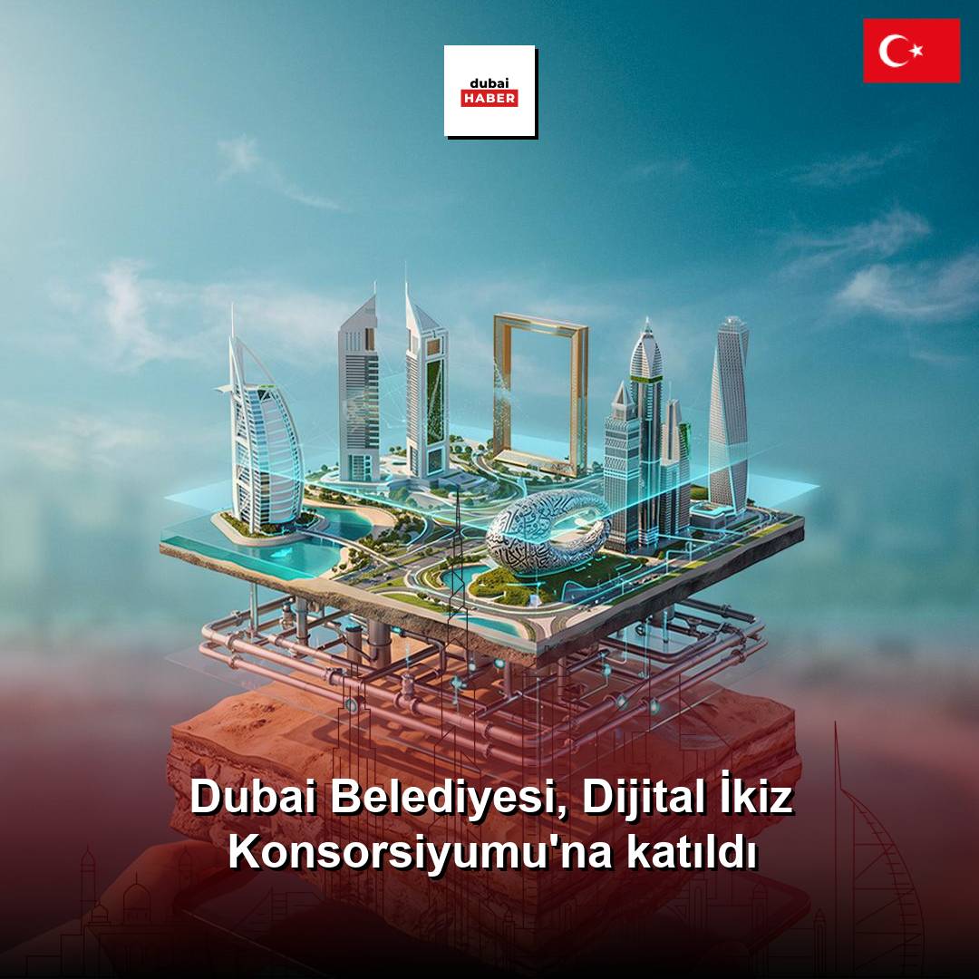 Dubai Belediyesi, Dijital İkiz Konsorsiyumu'na katıldı