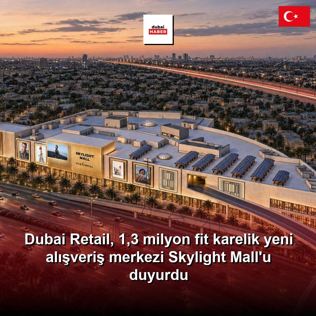 Dubai Retail, 1,3 milyon fit karelik yeni alışveriş merkezi Skylight Mall'u duyurdu