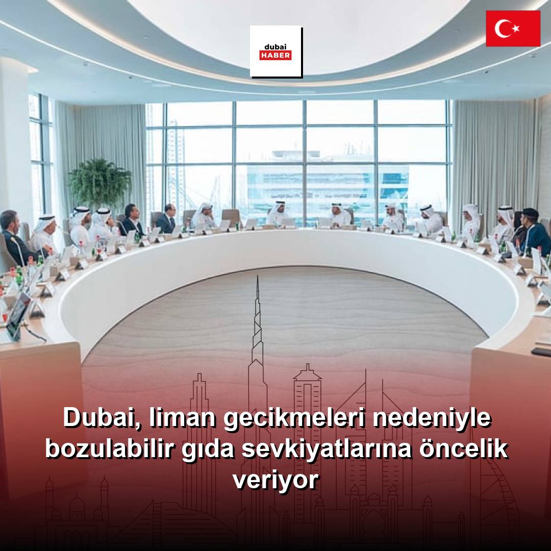 Dubai, liman gecikmeleri nedeniyle bozulabilir gıda sevkiyatlarına öncelik veriyor
