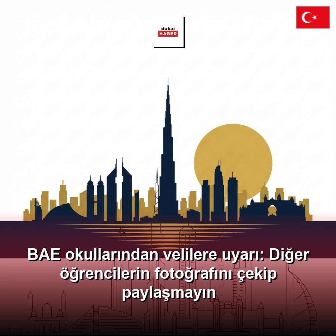 BAE okullarından velilere uyarı: Diğer öğrencilerin fotoğrafını çekip paylaşmayın