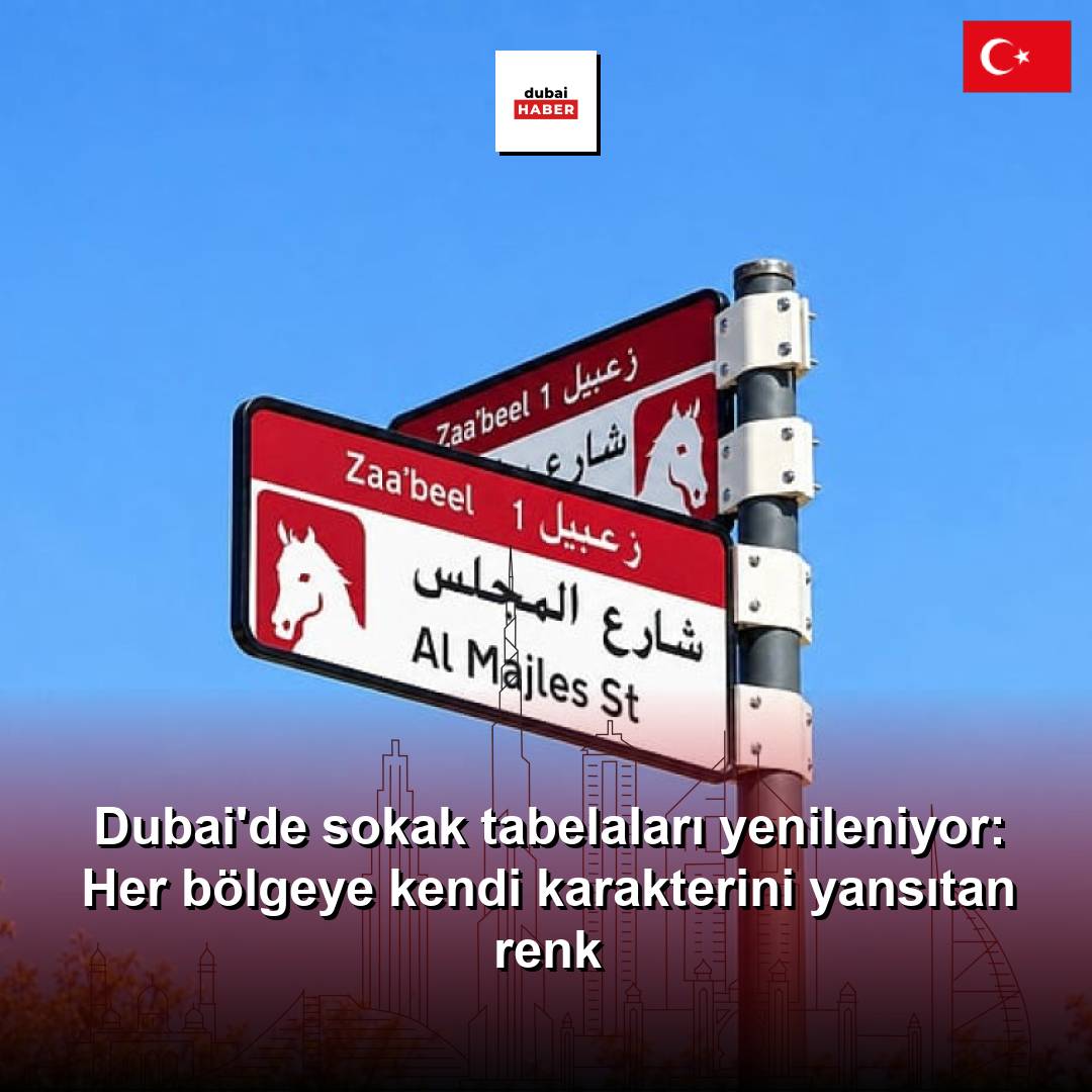 Dubai'de sokak tabelaları yenileniyor: Her bölgeye kendi karakterini yansıtan renk