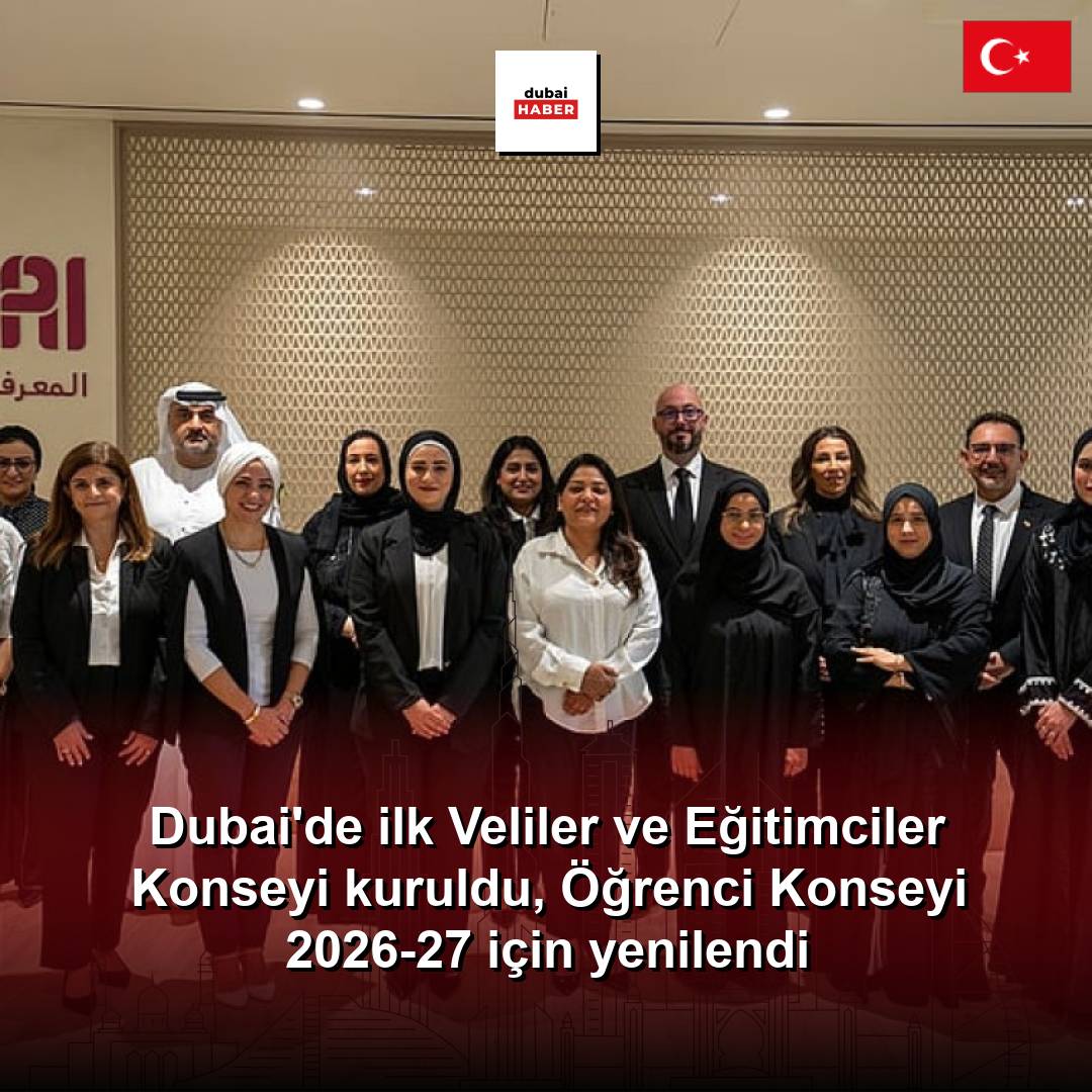 Dubai'de ilk Veliler ve Eğitimciler Konseyi kuruldu, Öğrenci Konseyi 2026-27 için yenilendi