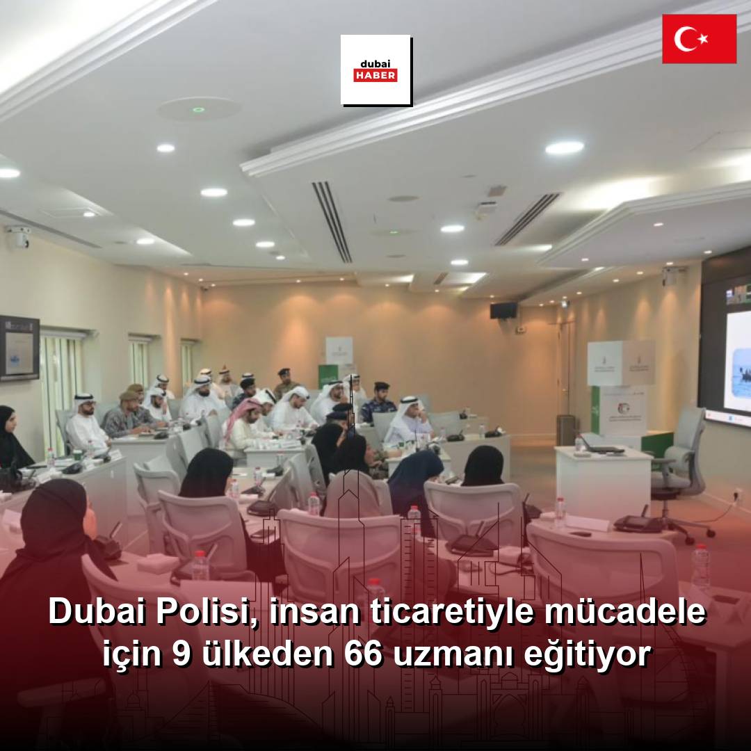 Dubai Polisi, insan ticaretiyle mücadele için 9 ülkeden 66 uzmanı eğitiyor