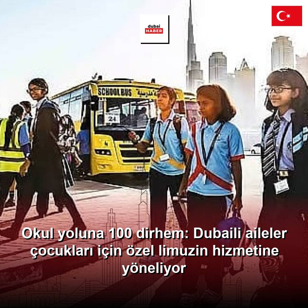 Okul yoluna 100 dirhem: Dubaili aileler çocukları için özel limuzin hizmetine yöneliyor
