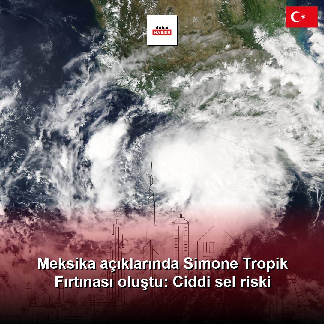 Meksika açıklarında Simone Tropik Fırtınası oluştu: Ciddi sel riski
