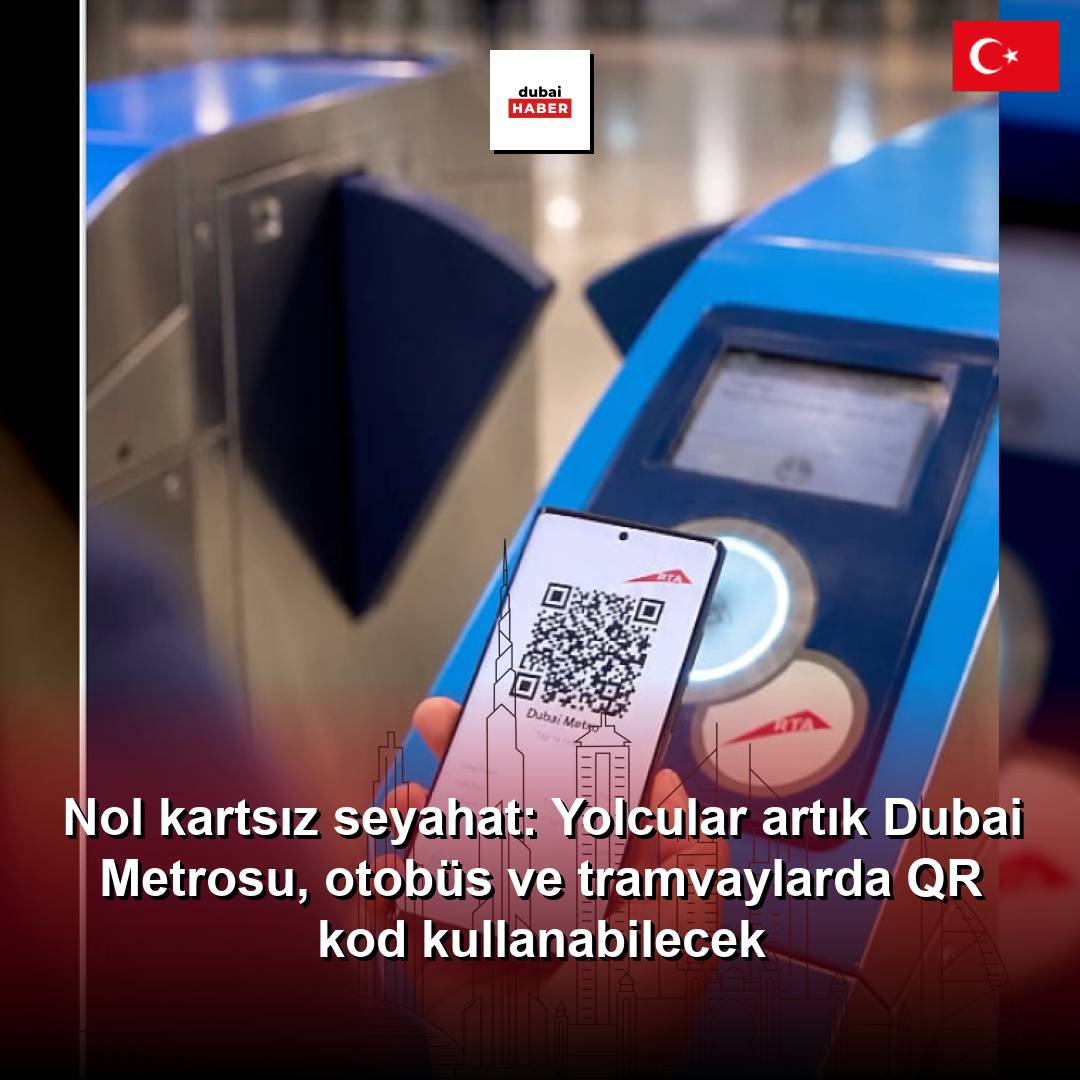 Nol kartsız seyahat: Yolcular artık Dubai Metrosu, otobüs ve tramvaylarda QR kod kullanabilecek