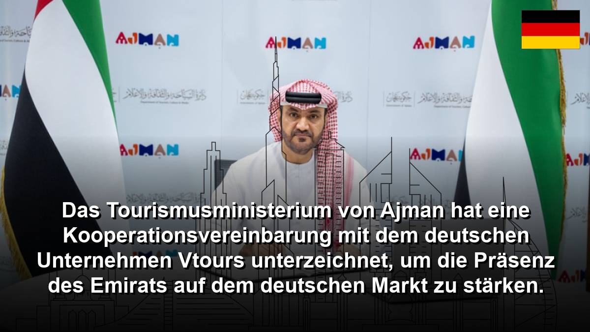 Das Tourismusministerium von Ajman hat eine Kooperationsvereinbarung mit dem deutschen Unternehmen Vtours unterzeichnet, um die Präsenz des Emirats auf dem deutschen Markt zu stärken.
