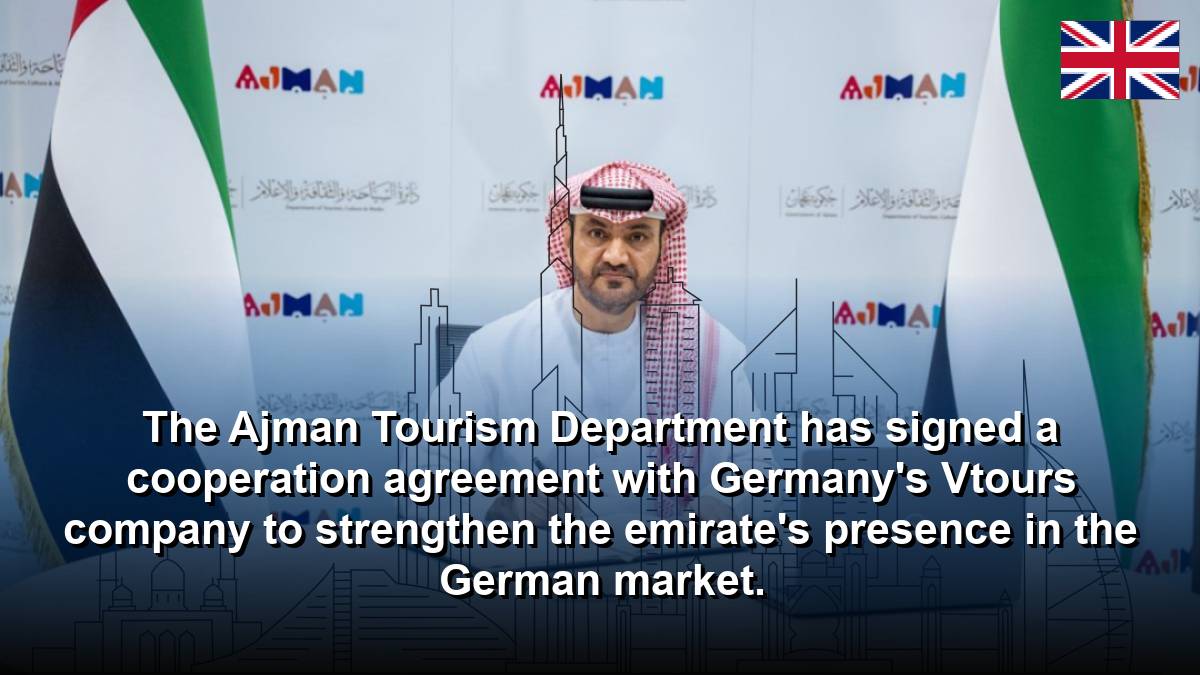 The Ajman Tourism Department has signed a cooperation agreement with Germany's Vtours company to strengthen the emirate's presence in the German market.