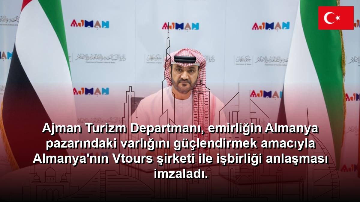 Ajman Turizm Departmanı, emirliğin Almanya pazarındaki varlığını güçlendirmek amacıyla Almanya'nın Vtours şirketi ile işbirliği anlaşması imzaladı.